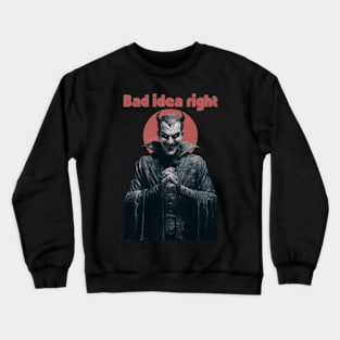 "Bad Idea, Right?" Humor Crewneck Sweatshirt